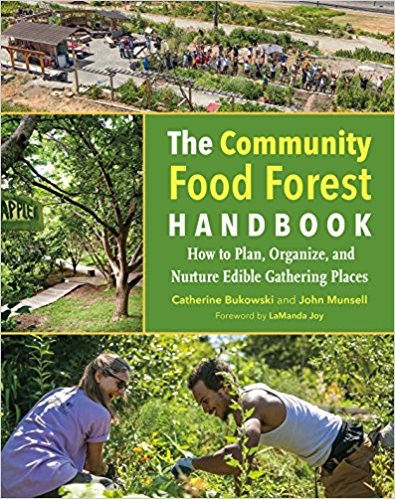 The Community Food Forest Handbook: How to Plan, Organize, and Nurture Edible Gathering Places